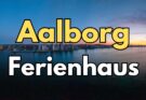 Ferienhaus Aalborg in Dänemark mit unvergesslichen Erlebnissen